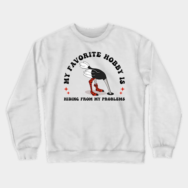 MY HOBBY IS HIDING FROM MY PROBLEMS Crewneck Sweatshirt by Warmth Saga